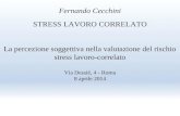 Fernando Cecchini STRESS LAVORO CORRELATO La percezione soggettiva nella valutazione del rischio stress lavoro-correlato Via Dessiè, 4 - Roma 8 aprile.