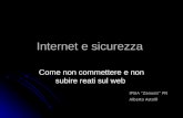 IPSIA “Zanussi” PN Alberto Astolfi Internet e sicurezza Come non commettere e non subire reati sul web.