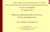 1 Studio Legale Lucchini Gattamorta e Associati CCIAA LIVORNO 15 aprile 2014 Missione imprenditoriale in Svizzera Settore agroalimentare Avv. Andrea Gattamorta.