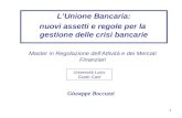 1 L’Unione Bancaria: nuovi assetti e regole per la gestione delle crisi bancarie Giuseppe Boccuzzi Università Luiss Guido Carli Master in Regolazione dell’Attività.