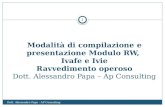 Modalità di compilazione e presentazione Modulo RW, Ivafe e Ivie Ravvedimento operoso Dott. Alessandro Papa – Ap Consulting 1 Dott. Alessandro Papa - AP.