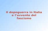 Il dopoguerra in Italia e l’avvento del fascismo.