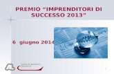 1 PREMIO “IMPRENDITORI DI SUCCESSO 2013” 6 giugno 2014 Per aggiungere alla diapositiva il logo della società: Scegliere Immagine dal menu Inserisci Individuare.