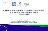 Il Fondo Europeo di Sviluppo Regionale e il Fondo Sociale Europeo 2014/2020 Lucio Pesetti P.O. Programmazione del POR FESR e Rapporti con le istituzioni.