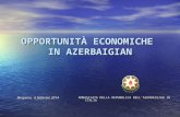 OPPORTUNITÀ ECONOMICHE IN AZERBAIGIAN Bergamo, 6 febbraio 2014 Bergamo, 6 febbraio 2014 AMBASCIATA DELLA REPUBBLICA DELL’AZERBAIGIAN IN ITALIA.