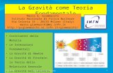 1 La Gravità come Teoria Fondamentale Marco G. Giammarchi Istituto Nazionale di Fisica Nucleare Via Celoria 16 – 20133 Milano (Italy) marco.giammarchi@mi.infn.it.