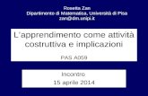 L’apprendimento come attività costruttiva e implicazioni PAS A059 Incontro 15 aprile 2014 Rosetta Zan Dipartimento di Matematica, Università di Pisa zan@dm.unipi.it.