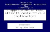 L’apprendimento come attività costruttiva e implicazioni PAS A059 Incontro 29 aprile 2014 Rosetta Zan Dipartimento di Matematica, Università di Pisa zan@dm.unipi.it.