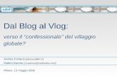 Dal Blog al Vlog: verso il “confessionale” del villaggio globale? Dal Blog al Vlog: verso il “confessionale” del villaggio globale? Andrea Fontana ( plessus@tin.it.