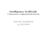 Intelligenza Artificiale Conoscenza e ragionamento incerto Prof. M.T. PAZIENZA a.a. 2013-2014.