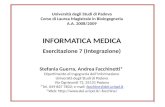 1 Università degli Studi di Padova Corso di Laurea Magistrale in Bioingegneria A.A. 2008/2009 INFORMATICA MEDICA Esercitazione 7 (Integrazione) Stefania.