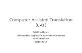 Computer Assisted Translation (CAT) Cristina Bosco Informatica applicata alla comunicazione multimediale 2013-2014.