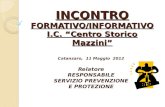 INCONTRO FORMATIVO/INFORMATIVO I.C. “Centro Storico Mazzini” Catanzaro, 11 Maggio 2012 Relatore RESPONSABILE SERVIZIO PREVENZIONE E PROTEZIONE.