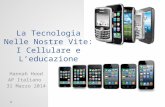 La Tecnologia Nelle Nostre Vite: I Cellulare e L’educazione Hannah Hood AP Italiano 31 Marzo 2014.