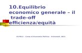 10. Equilibrio economico generale – il trade-off efficienza/equità ELFELLI – Corso di Economia Politica – Uniroma3, 2011.
