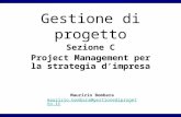 Maurizio Bombara maurizio.bombara@gestionediprogetto.it Gestione di progetto Sezione C Project Management per la strategia d’impresa.
