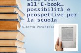 …dal book all’E- book…possibilità e prospettive per la scuola Alberto Panzarasa.
