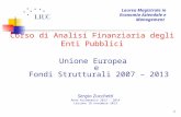 1 Corso di Analisi Finanziaria degli Enti Pubblici Unione Europea e Fondi Strutturali 2007 – 2013 Sergio Zucchetti Anno Accademico 2013 – 2014 Lezione.