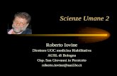 Scienze Umane 2 Roberto Iovine Direttore UOC medicina Riabilitativa AUSL di Bologna Osp. San Giovanni in Persiceto roberto.iovine@ausl.bo.it.