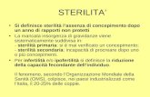 STERILITA’ Si definisce sterilità l’assenza di concepimento dopo un anno di rapporti non protetti La mancata insorgenza di gravidanze viene sistematicamente.