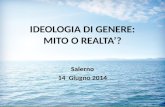 IDEOLOGIA DI GENERE: MITO O REALTA’? Salerno 14 Giugno 2014.