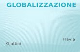 Flavia Giattini. La globalizzazione comprende tutti i paesi e individui. Comprende: Il settore finanziario Risorse dell’ambiente Settore secondario.
