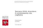 Toscana 2010: diventare il cambiamento che vogliamo Claudio Martini, Presidente Giunta Regionale Questo documento è strettamente legato ai commenti orali.