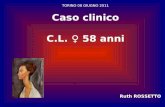 Caso clinico C.L. ♀ 58 anni TORINO 08 GIUGNO 2011 Ruth ROSSETTO.