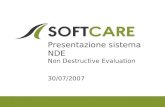 Softcare30/07/2007Presentazione sistema NDE Presentazione sistema NDE Non Destructive Evaluation 30/07/2007.