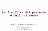 La fragilità del paziente e dello studente Prof. Antonio Benedetti Facoltà di Medicina e Chirurgia Università Politecnica delle Marche Ancona.