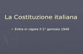 La Costituzione italiana ► Entra in vigore il 1° gennaio 1948.
