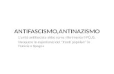 ANTIFASCISMO,ANTINAZISMO L’unità antifascista ebbe come riferimento il PCUS. Nacquero le esperienze dei “fronti popolari” in Francia e Spagna.