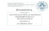 Biostatistica (SECS-S/02 ) STATISTICA PER LA RICERCA SPERIMENTALE E TECNOLOGICA Incontro 2 13 Ottobre 2011 Università degli Studi di Pisa Facoltà di Scienze.
