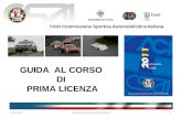 CSAI Commissione Sportiva Automobilistica Italiana GUIDA AL CORSO DI PRIMA LICENZA 08/09/20141Guida al corso di prima licenza.