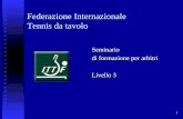 1 Federazione Internazionale Tennis da tavolo Seminario di formazione per arbitri Livello 3.
