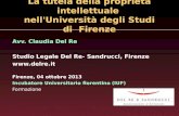 La tutela della proprietà intellettuale nell'Università degli Studi di Firenze Avv. Claudia Del Re Studio Legale Del Re- Sandrucci, Firenze .