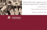 Dallo studio delle organizzazioni ai sistemi organizzativi complessi Renato Fontana Sapienza Università di Roma Roma 17 marzo 2014.