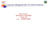 Laurea Magistrale in Informatica Percorso: Metodi e Modelli M & M a.a. 2008/2009.