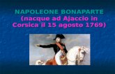 NAPOLEONE BONAPARTE (nacque ad Ajaccio in Corsica il 15 agosto 1769)