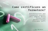 Come certificare un formatore? Presentazione per formatori esperti nell'ambito della formazione professionale (sistema IeFP) © 2014 Michele Zarri.