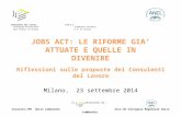 JOBS ACT: LE RIFORME GIA’ ATTUATE E QUELLE IN DIVENIRE Riflessioni sulle proposte dei Consulenti del Lavoro Milano, 23 settembre 2014 Con il patrocinio.