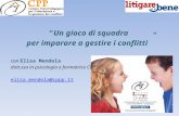 “Un gioco di squadra per imparare a gestire i conflitti” con Elisa Mendola dott.ssa in psicologia e formatrice CPP elisa.mendola@cppp.it.