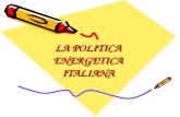 LA POLITICA ENERGETICA ITALIANA. Anche il nostro Paese presenta una politica energetica Essa si rifà alla normativa vigente in Europa…