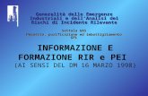 INFORMAZIONE E FORMAZIONE RIR e PEI (AI SENSI DEL DM 16 MARZO 1998) Generalità delle Emergenze Industriali e dell ’ Analisi dei Rischi di Incidente Rilevante.