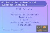 6° Seminario nazionale sul curricolo verticale CIDI Pescara Percorso di scrittura funzionale a cura della prof.ssa Daniela Campitelli Pescara 8 maggio.