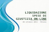 L IQUIDAZIONI S PESE DI G IUSTIZIA O N -LI NE Antonino La Masa 03 ottobre 2014 - Milano.