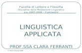 © Clara Ferranti 2008 Facoltà di Lettere e Filosofia Discipline della Mediazione Linguistica a.a. 2007-2008 – II semestre LINGUISTICA APPLICATA PROF.SSA.