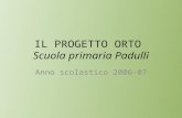IL PROGETTO ORTO Scuola primaria Padulli Anno scolastico 2006-07.