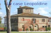 Le case Leopoldine Le origini. Nella nostra valle, ovunque si guardi anche in lontananza si possono scorgere case tipiche del ‘700: le case Leopoldine.