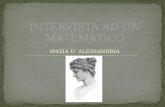 IPAZIA D’ ALESSANDRIA. Ho scelto la figura della matematica Ipazia di Alessandria perché è stata la prima donna ad occuparsi di matematica e scienza.